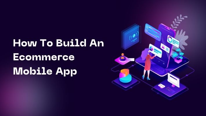 How To Build An Ecommerce Mobile App